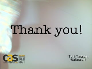 Thank you!
Toni Tassani
@atassani
 