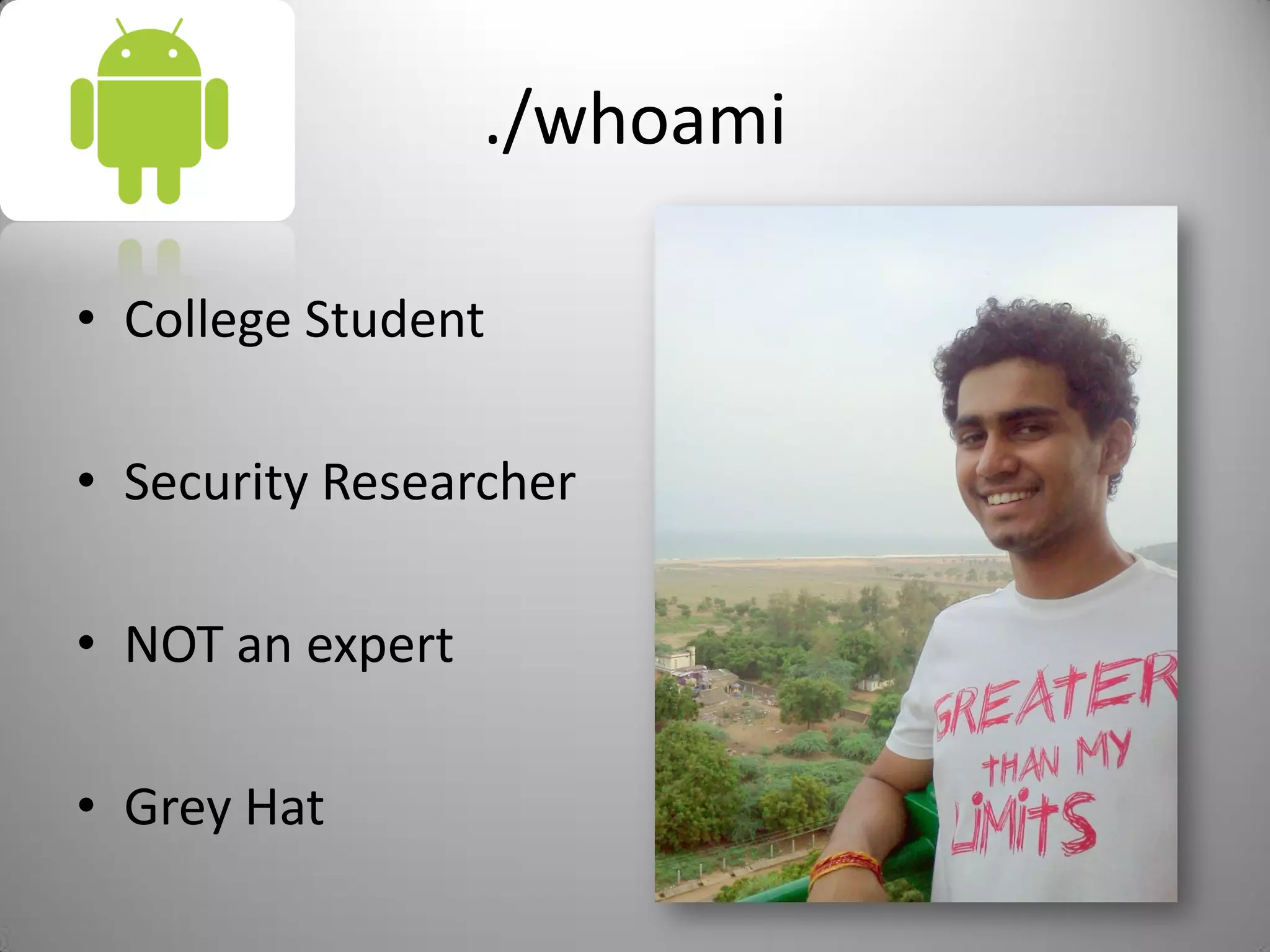 ./whoami
• College Student
• Security Researcher
• NOT an expert
• Grey Hat
 