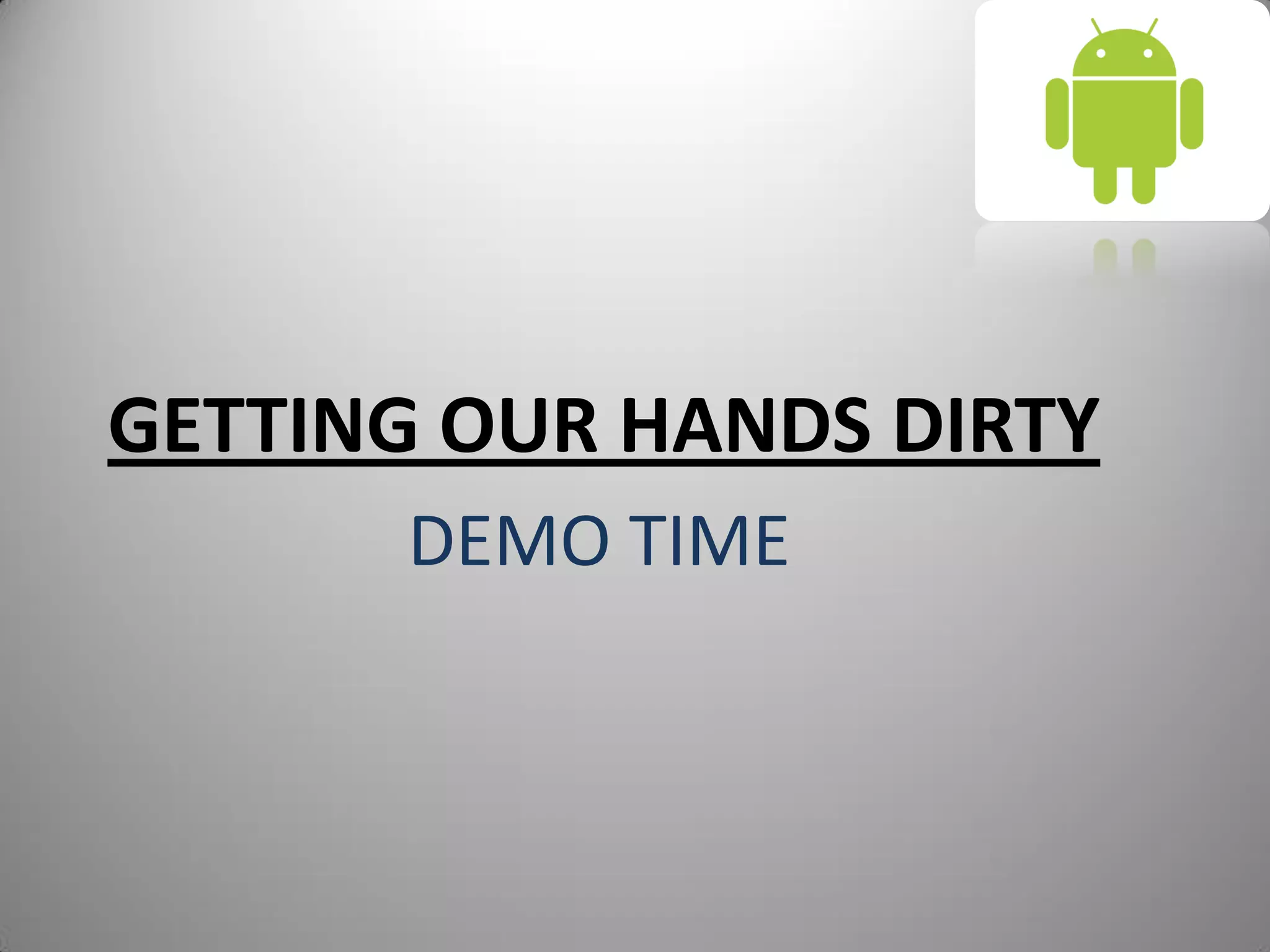 GETTING OUR HANDS DIRTY
DEMO TIME
 