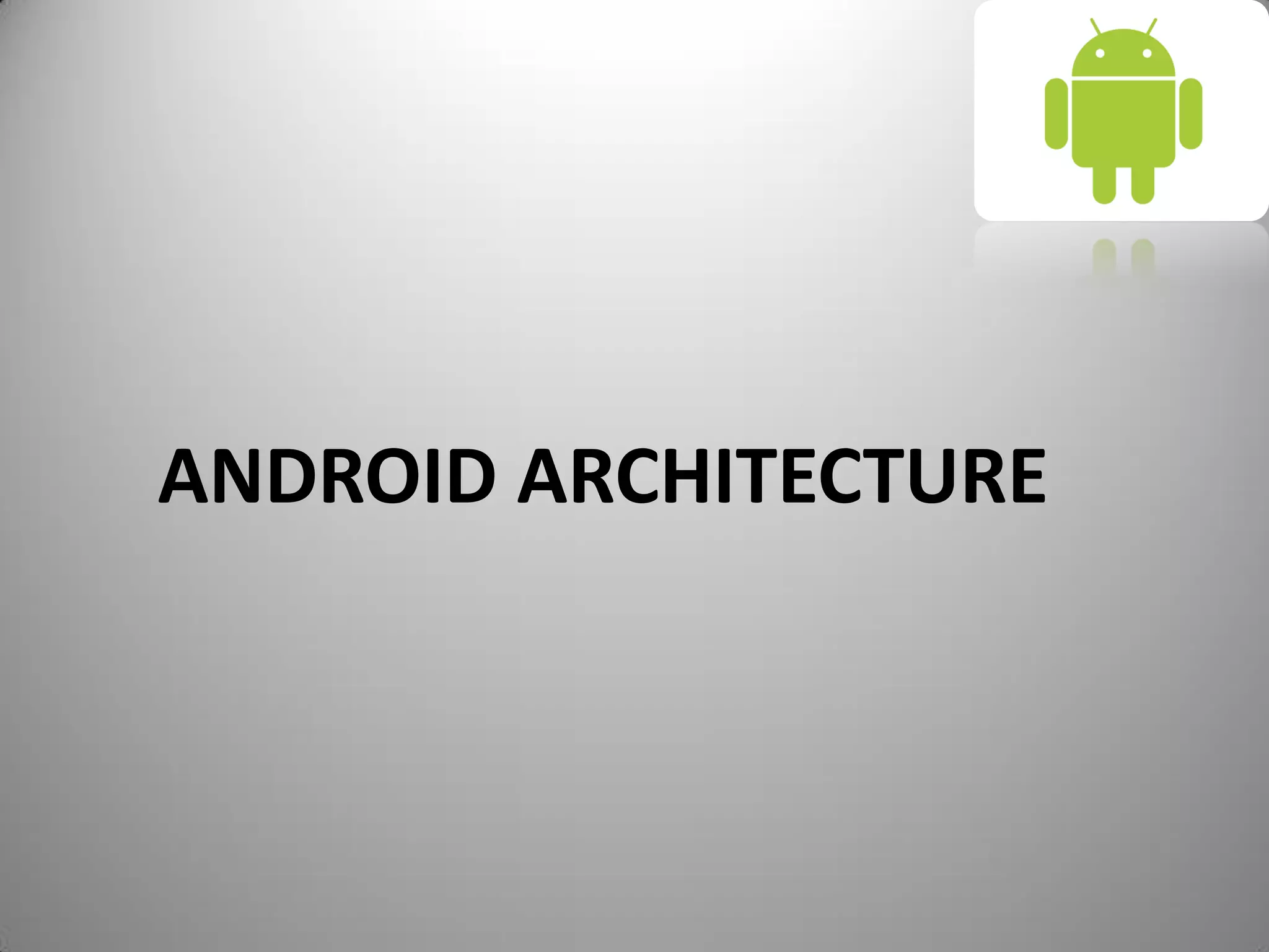 ANDROID ARCHITECTURE
 