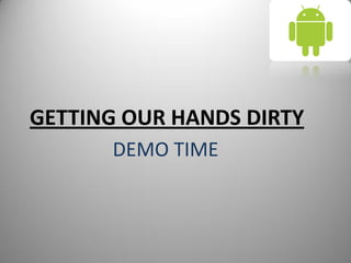 GETTING OUR HANDS DIRTY
DEMO TIME
 