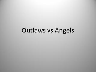 Outlaws vs Angels
 