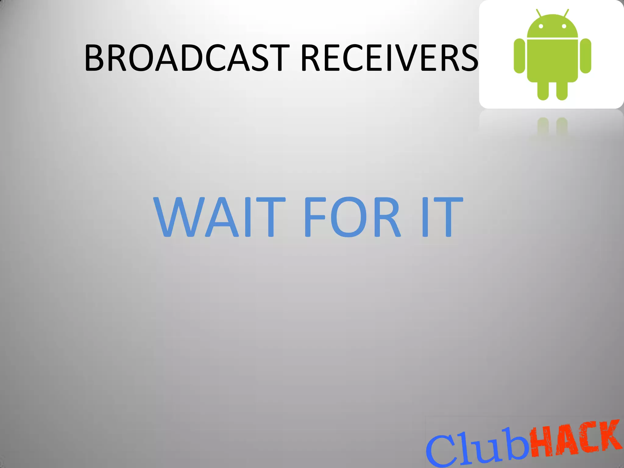 BROADCAST RECEIVERS


   WAIT FOR IT
 