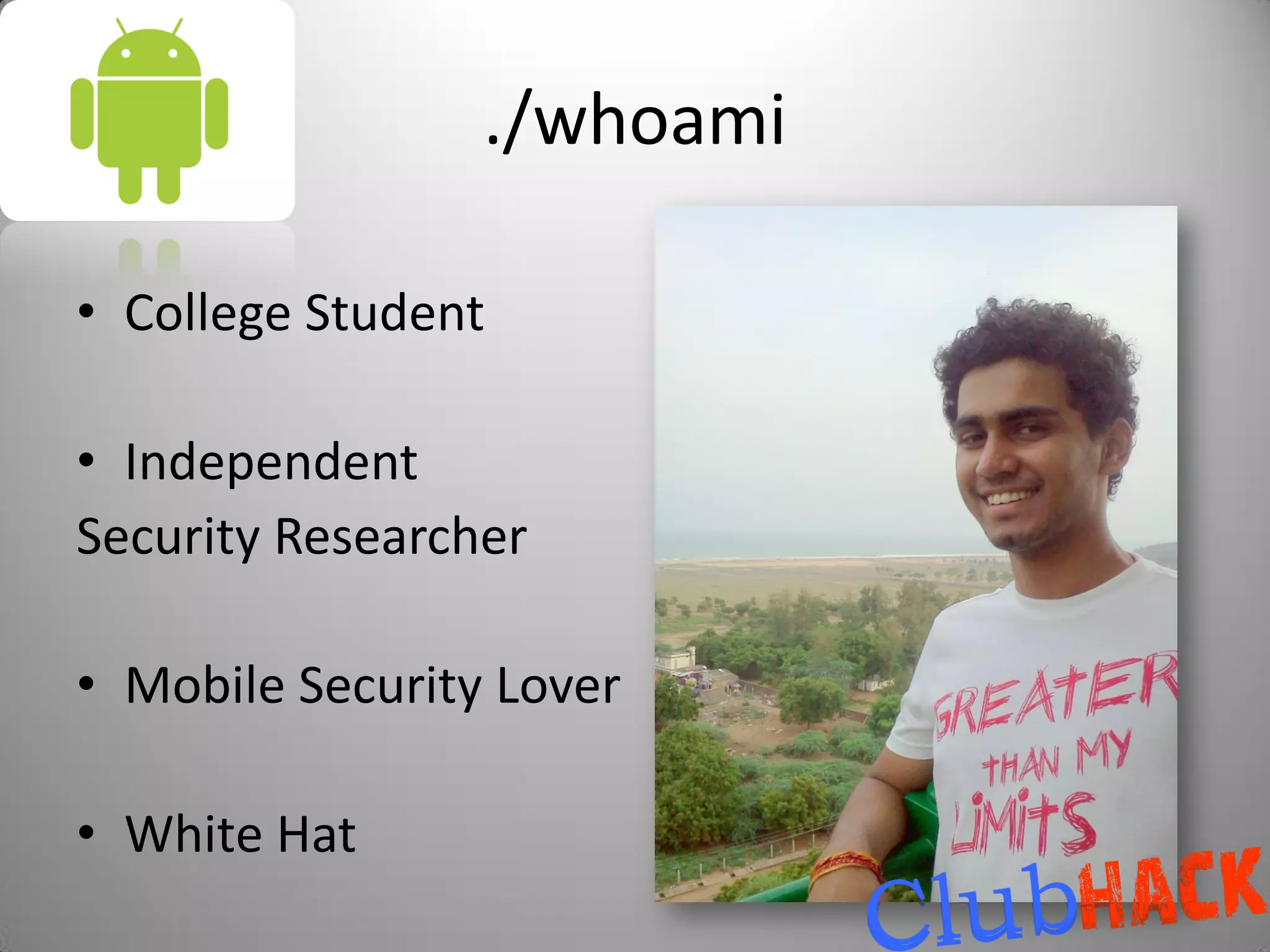 ./whoami

• College Student

• Independent
Security Researcher

• Mobile Security Lover

• White Hat
 