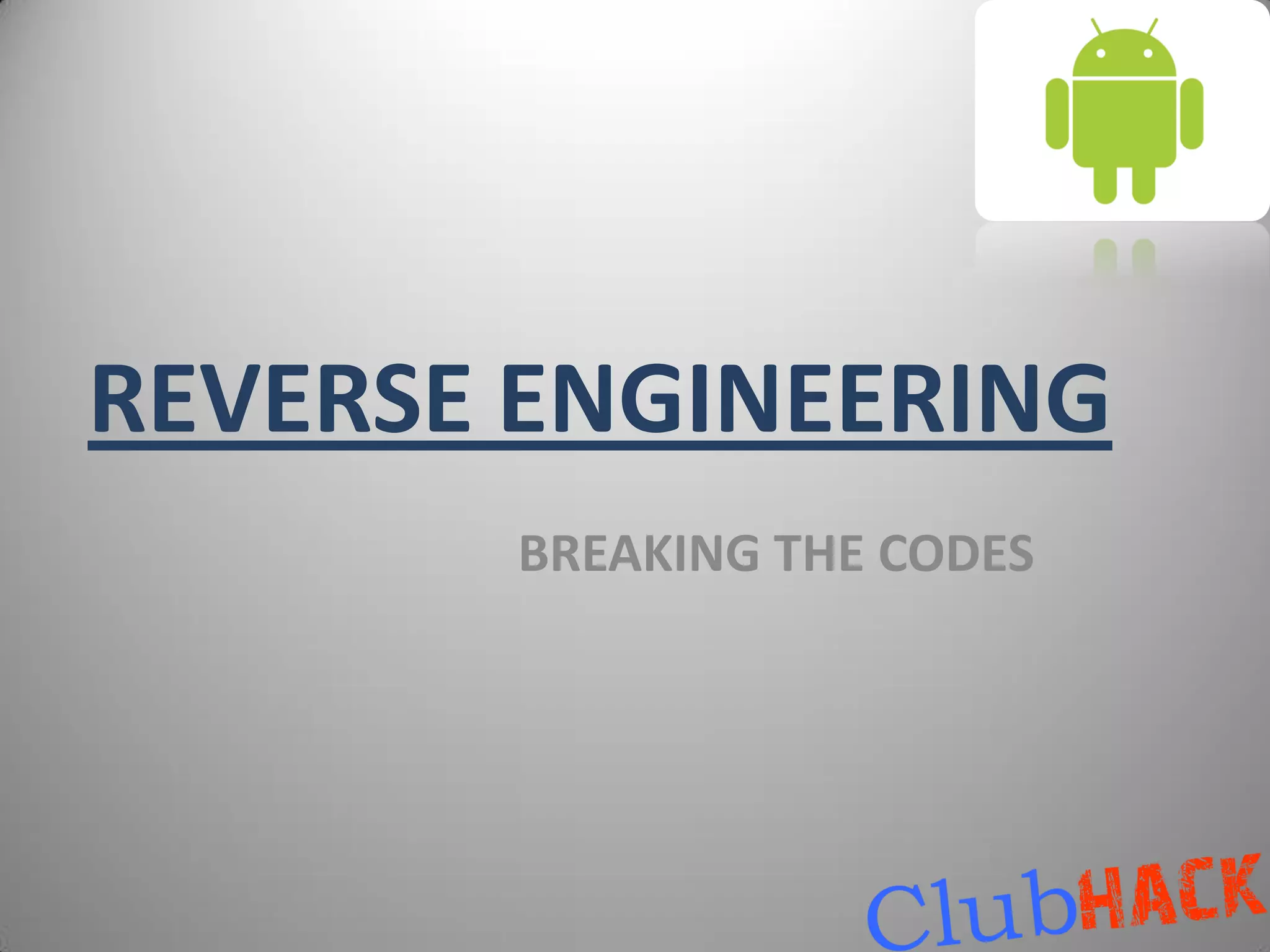 REVERSE ENGINEERING
       BREAKING THE CODES
 