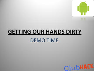 GETTING OUR HANDS DIRTY
      DEMO TIME
 