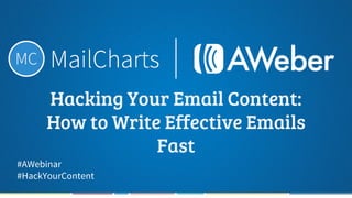 Hacking Your Email Content:
How to Write Effective Emails
Fast
#AWebinar
#HackYourContent
 