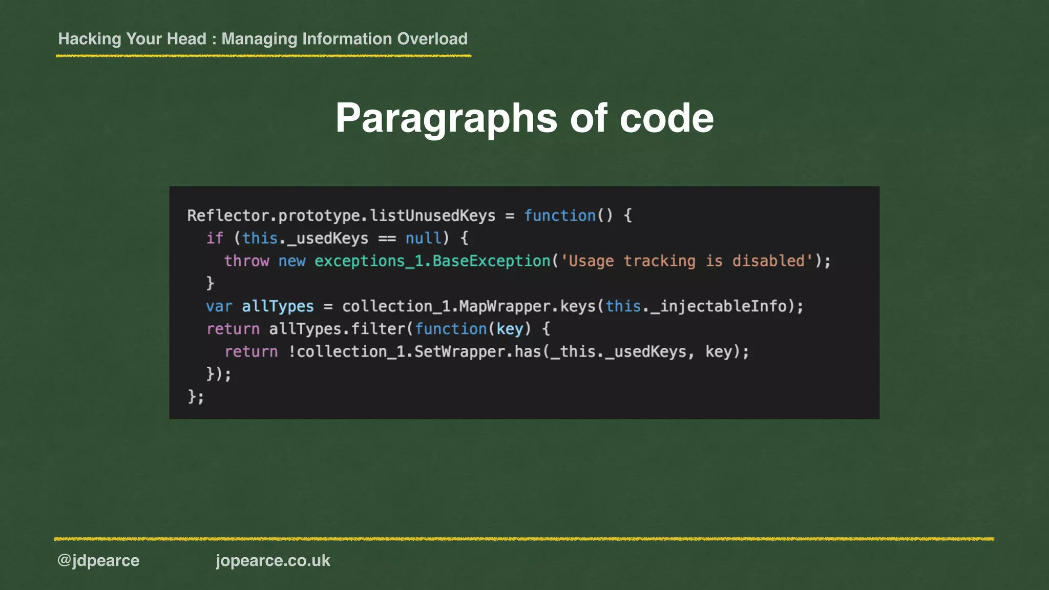 Hacking Your Head : Managing Information Overload
@jdpearce jopearce.co.uk
Paragraphs of code
 