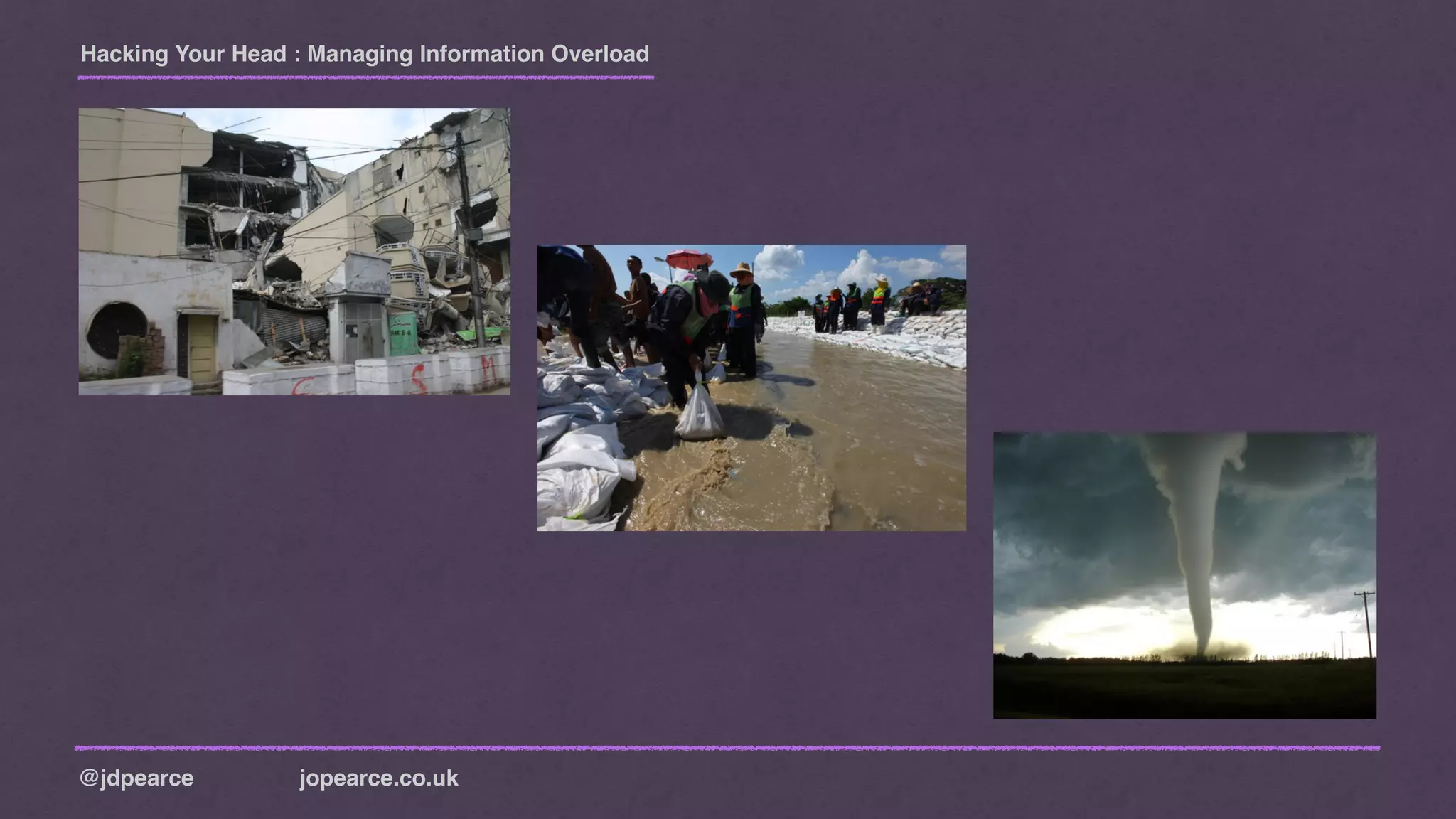 Hacking Your Head : Managing Information Overload
@jdpearce jopearce.co.uk
 