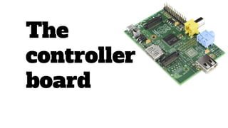 The
controller
board
 