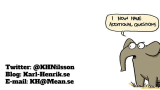 Twitter: @KHNilsson
Blog: Karl-Henrik.se
E-mail: KH@Mean.se
 