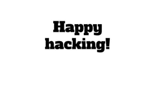 Happy
hacking!
 
