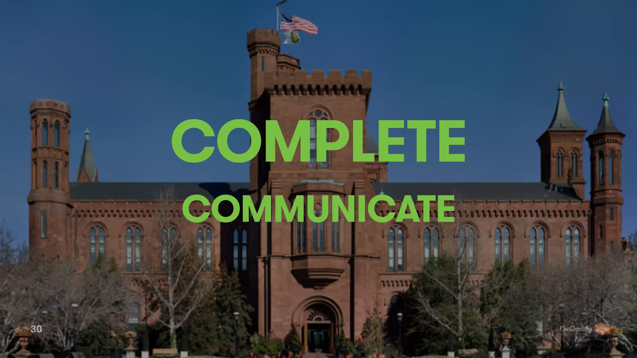 30
COMPLETE
COMMUNICATE
 