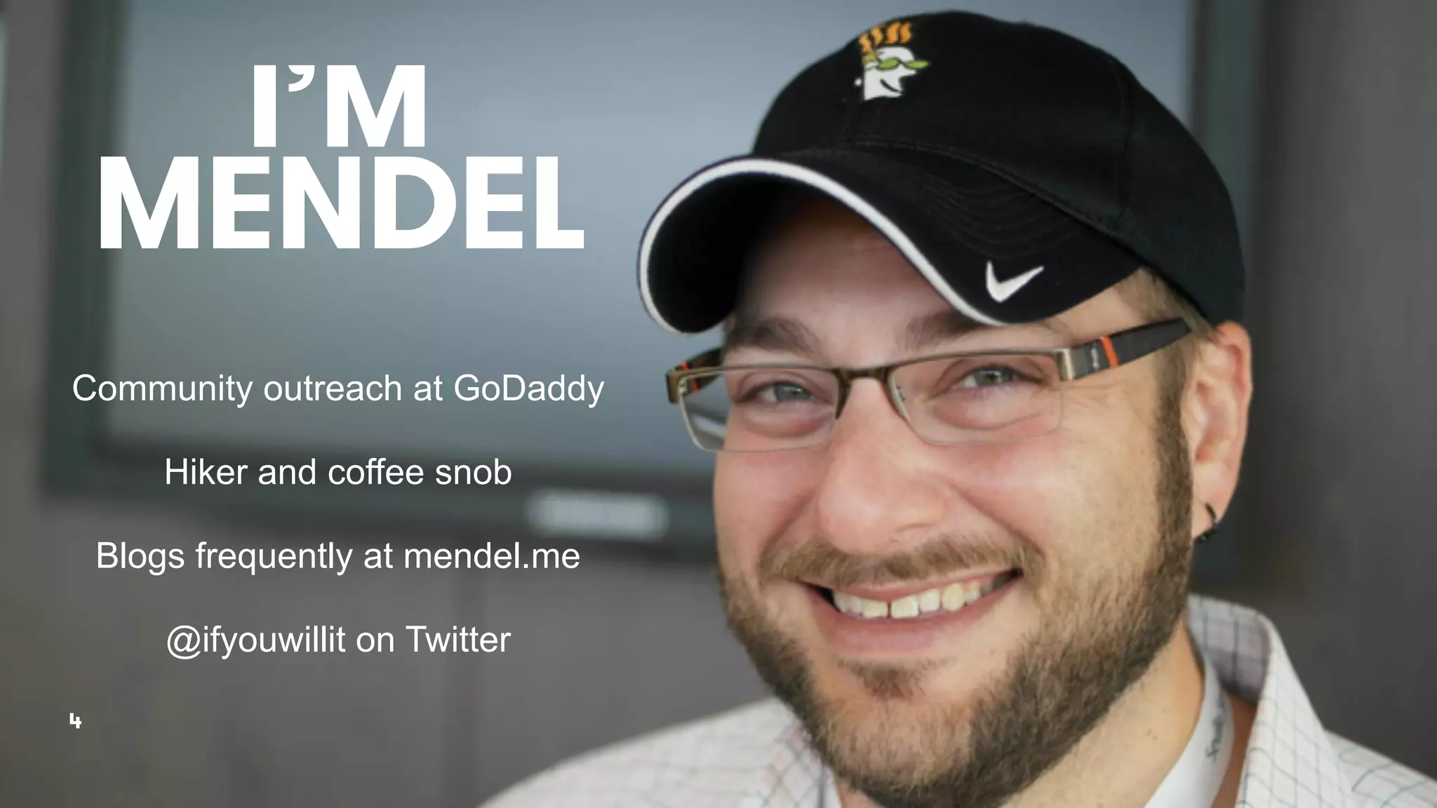 I’M
MENDEL
4
Community outreach at GoDaddy
Hiker and coffee snob
Blogs frequently at mendel.me
@ifyouwillit on Twitter
 