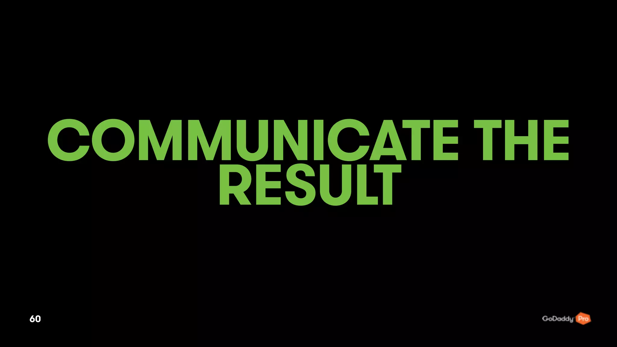 COMMUNICATE THE
RESULT
60
 