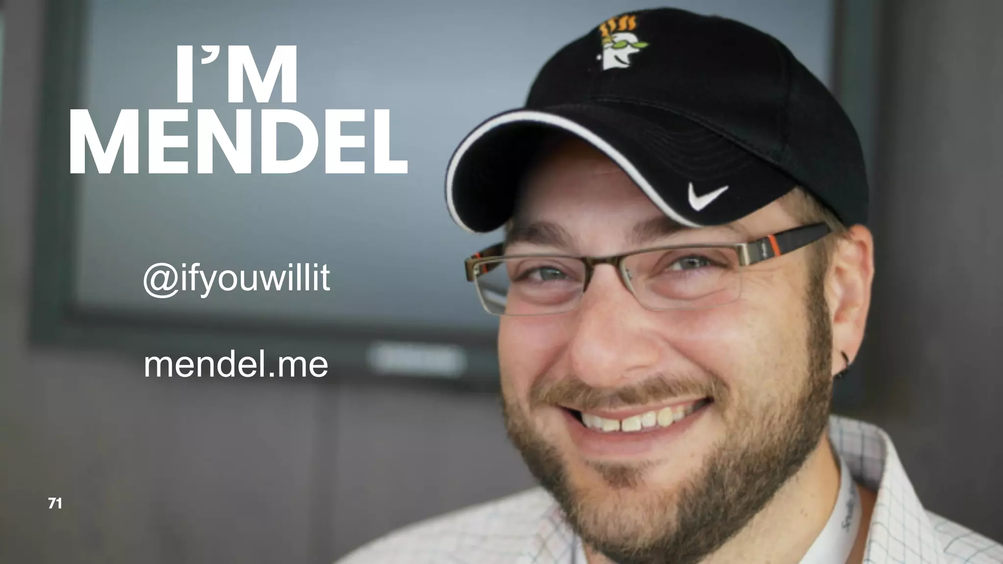 I’M
MENDEL
71
@ifyouwillit
mendel.me
 