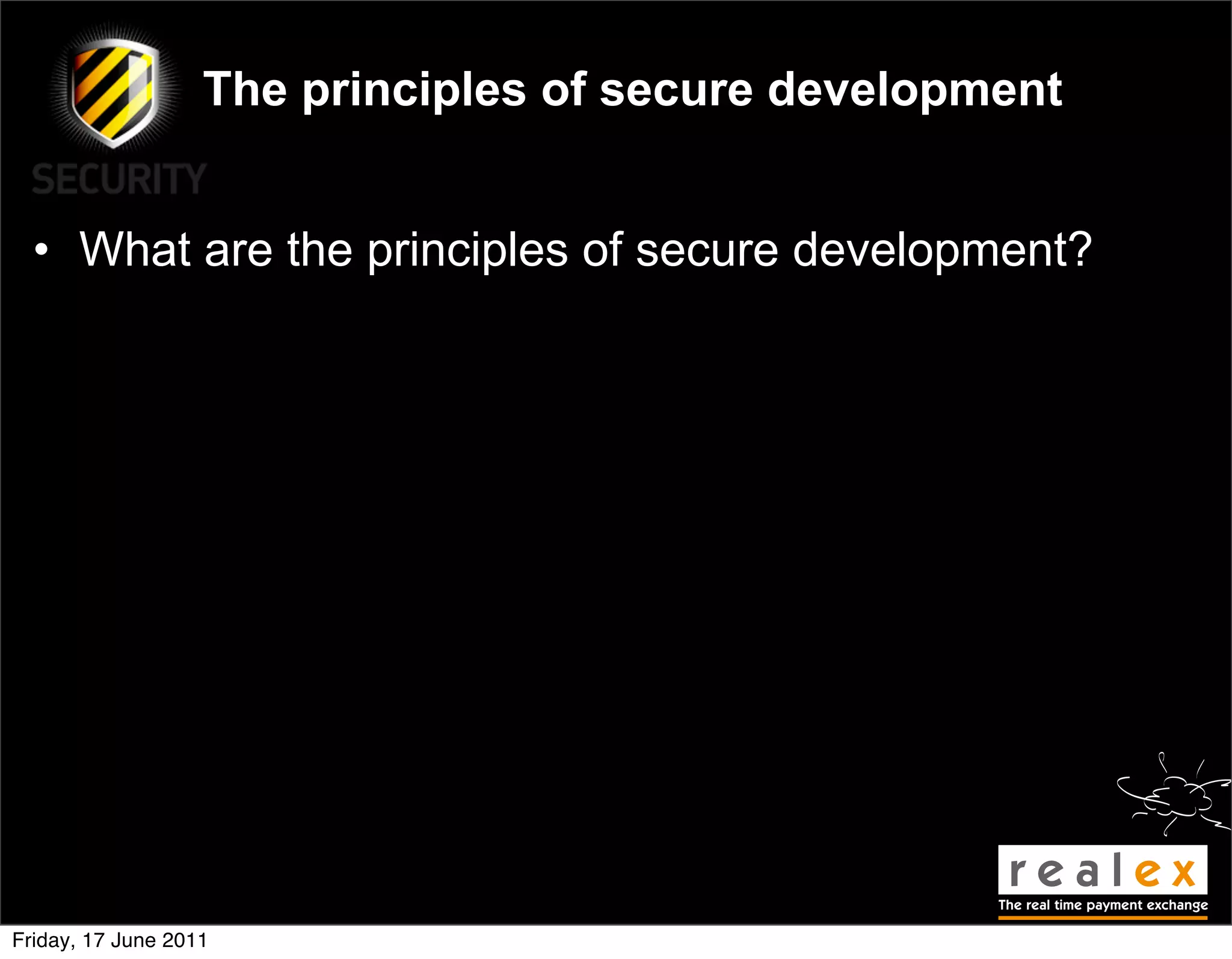 The principles of secure development


  • What are the principles of secure development?




Friday, 17 June 2011
 