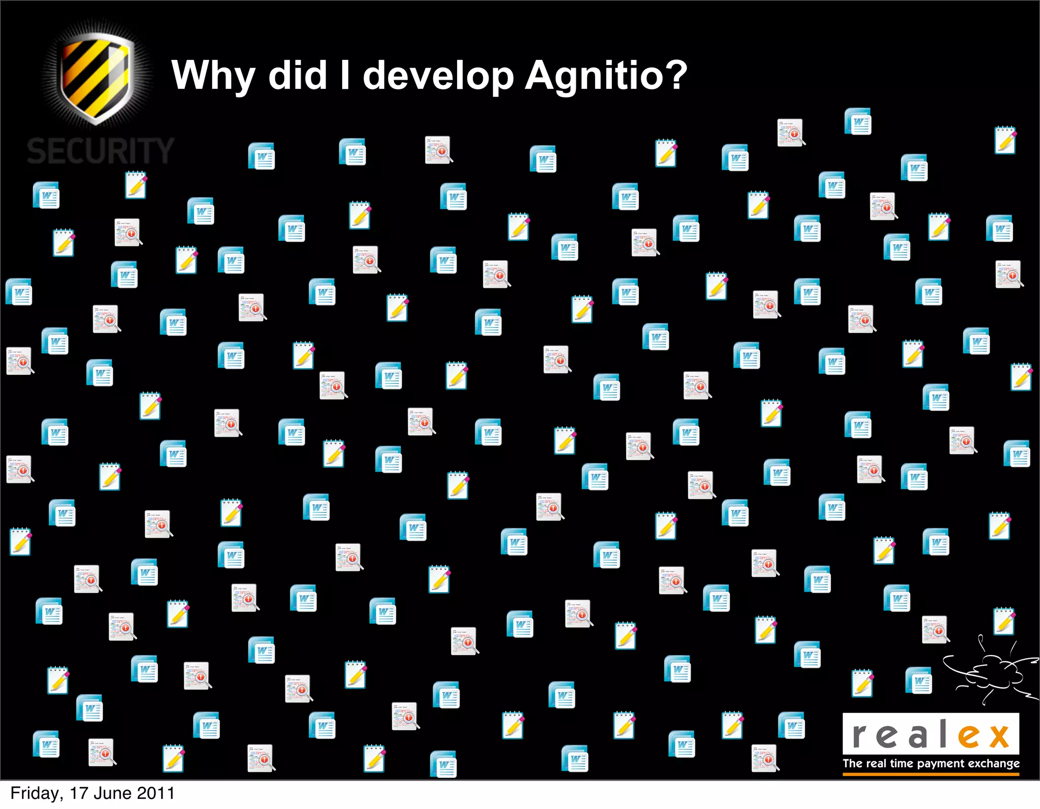 Why did I develop Agnitio?




Friday, 17 June 2011
 