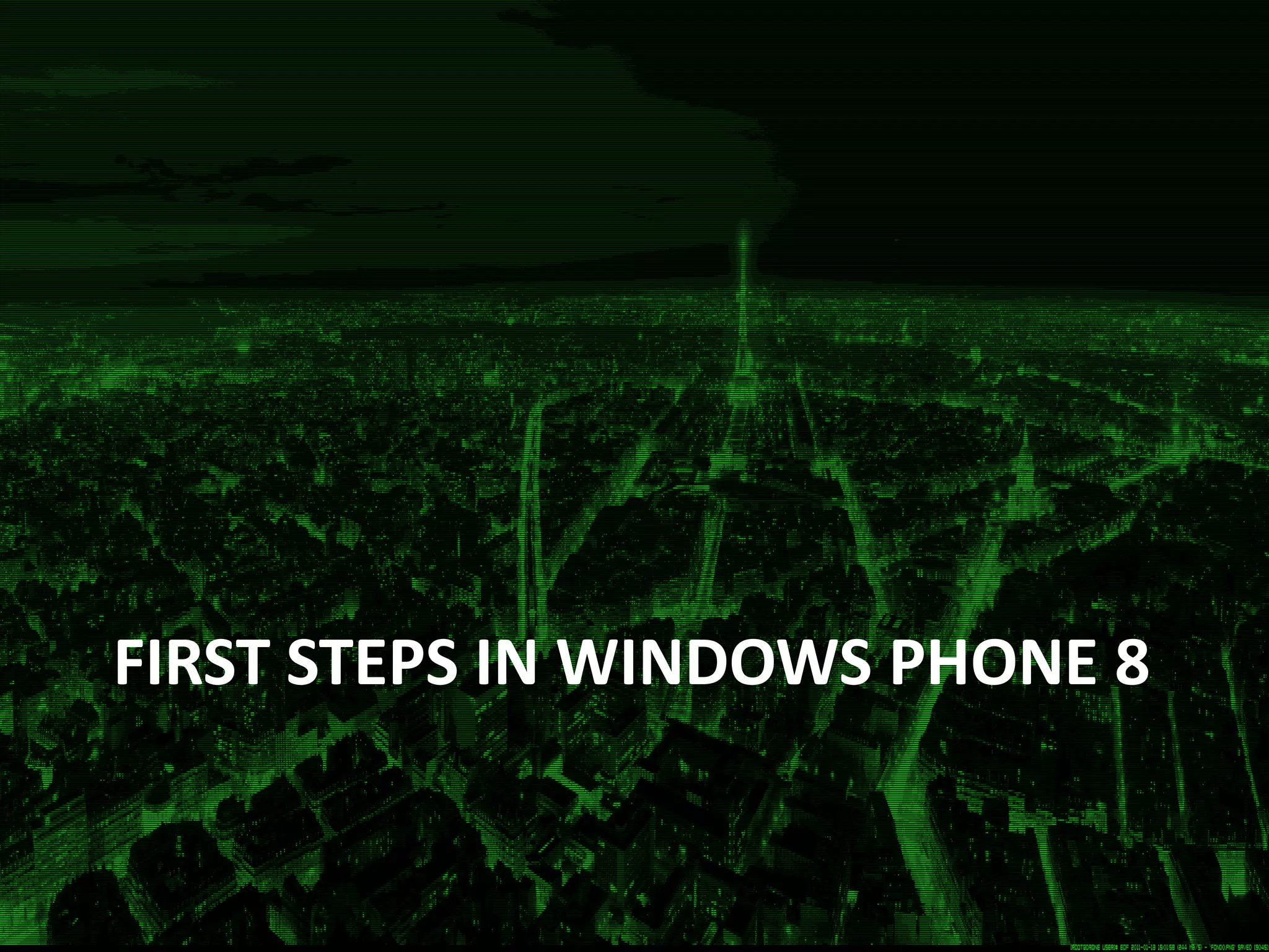 FIRST STEPS IN WINDOWS PHONE 8
 