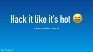 @stadolf @coding_earth
Hack it like it’s hot 😅
a 1 year hackathon wrap up
 