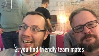 2. you find friendly team mates
 