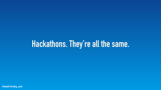 @stadolf @coding_earth
Hackathons. They’re all the same.
 