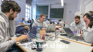 3. you hack 40 hours
 