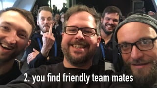 2. you find friendly team mates
 