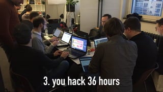 3. you hack 36 hours
 