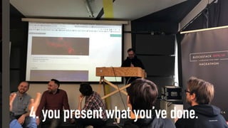 4. you present what you’ve done.
 