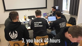 3. you hack 40 hours
 