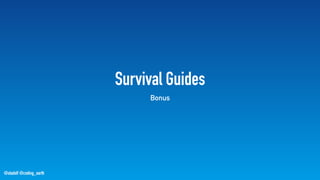 @stadolf @coding_earth
Survival Guides
Bonus
 