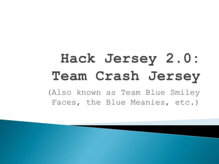 (Also known as Team Blue Smiley
Faces, the Blue Meanies, etc.)
 
