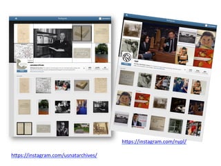 h#ps://instagram.com/usnatarchives/	
  
	
  
h#ps://instagram.com/nypl/	
  
	
  
 