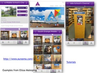http://www.aurasma.com/
Examples from Elissa Malespina
Tutorials
 