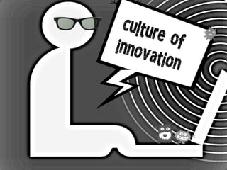 culture ofinnovation
 