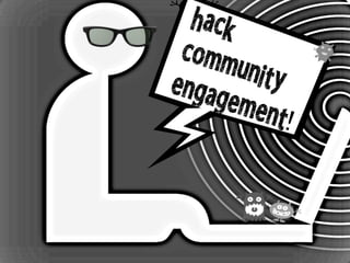 hack
communityengagement!
 