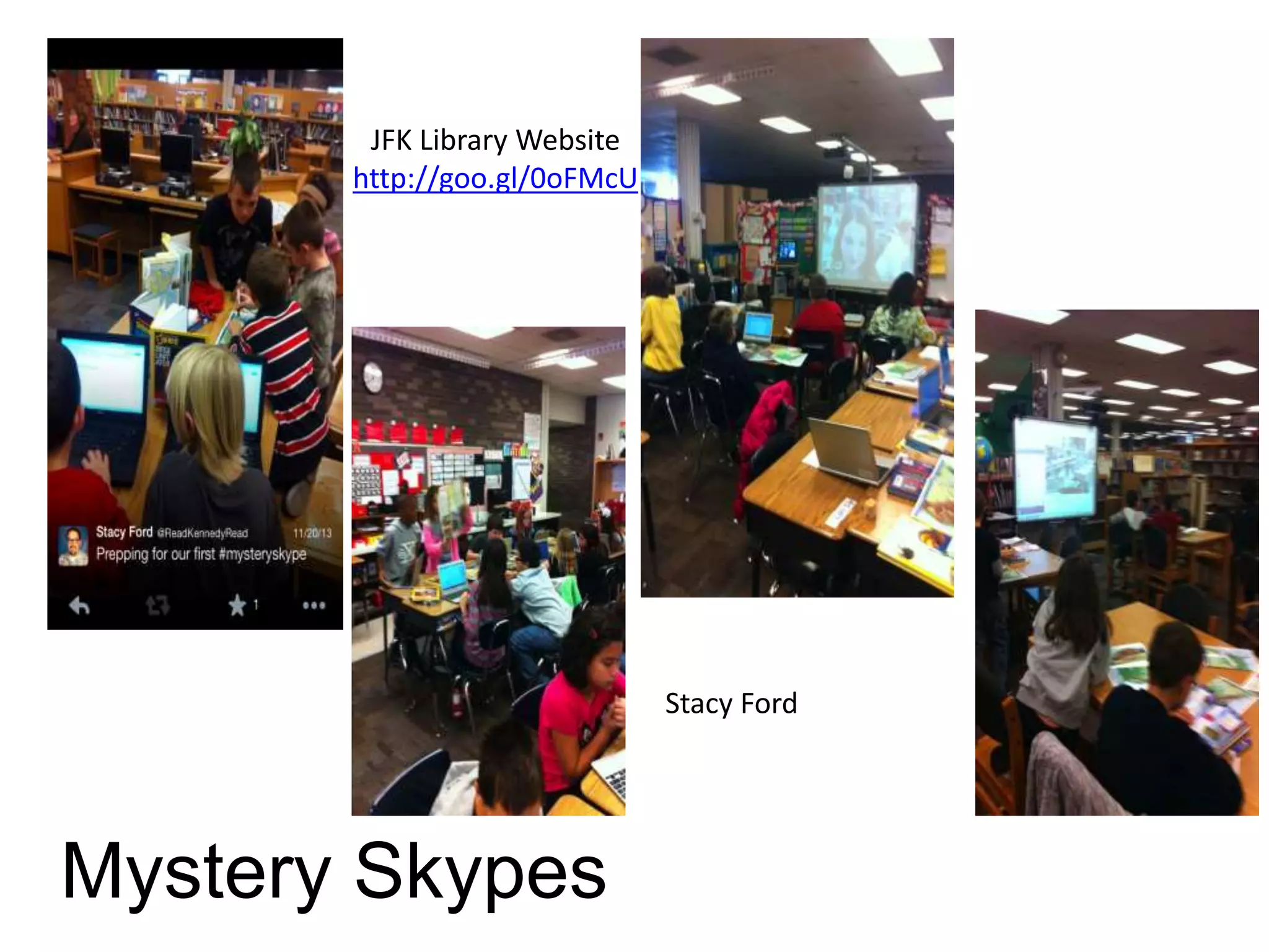 JFK Library Website
http://goo.gl/0oFMcU
Mystery Skypes
Stacy Ford
 