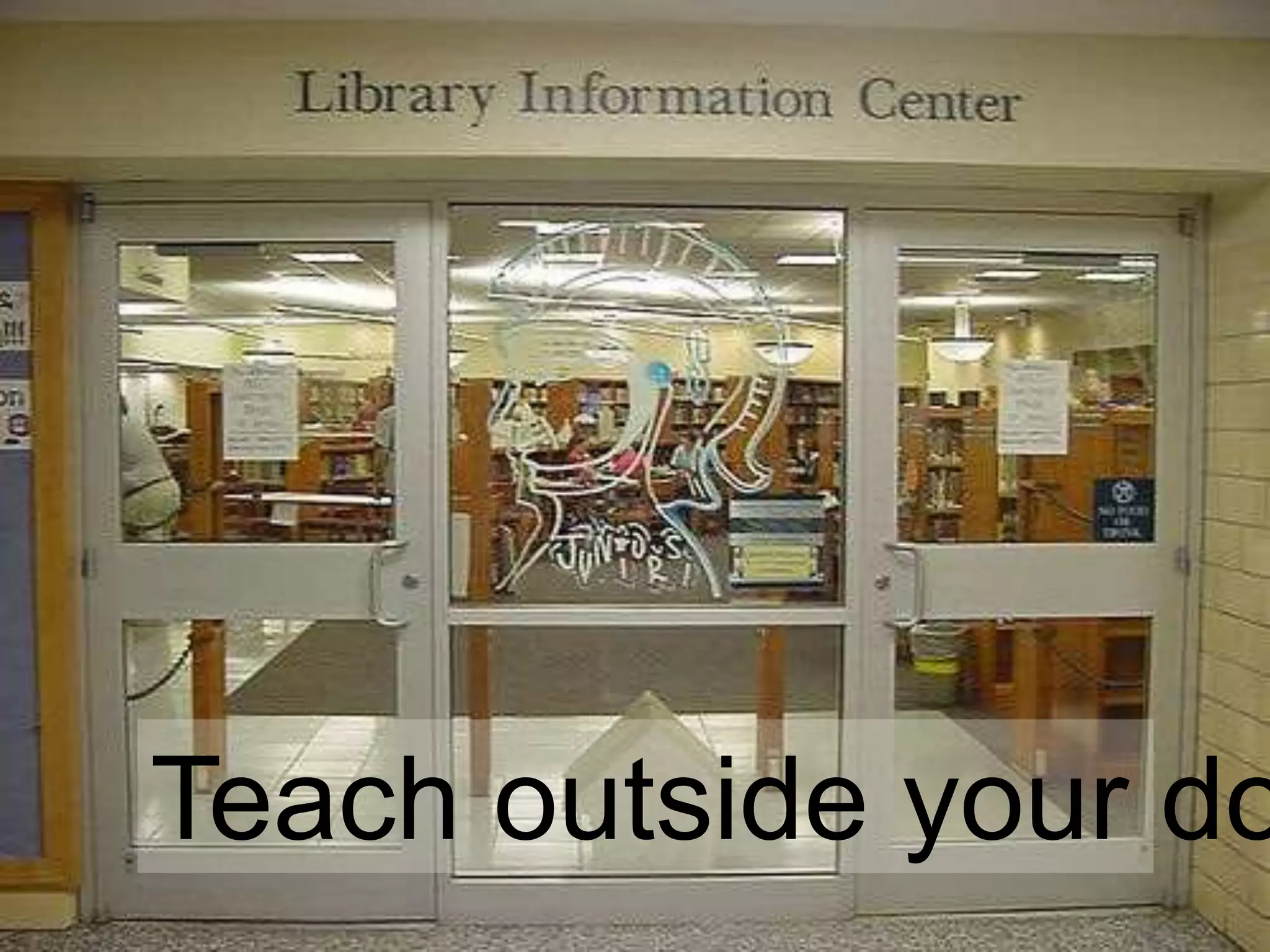 Teach outside your do
 