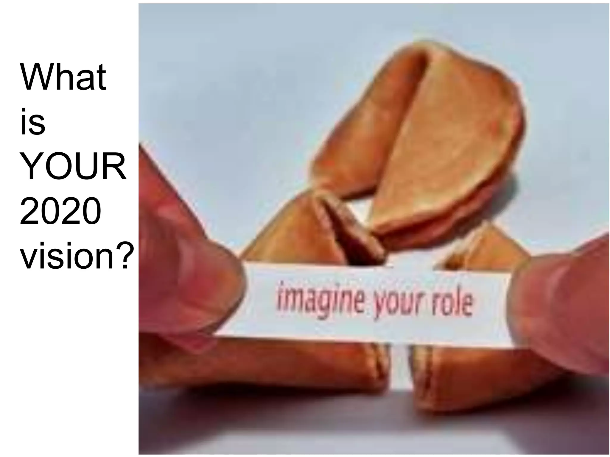 What
is
YOUR
2020
vision?
 