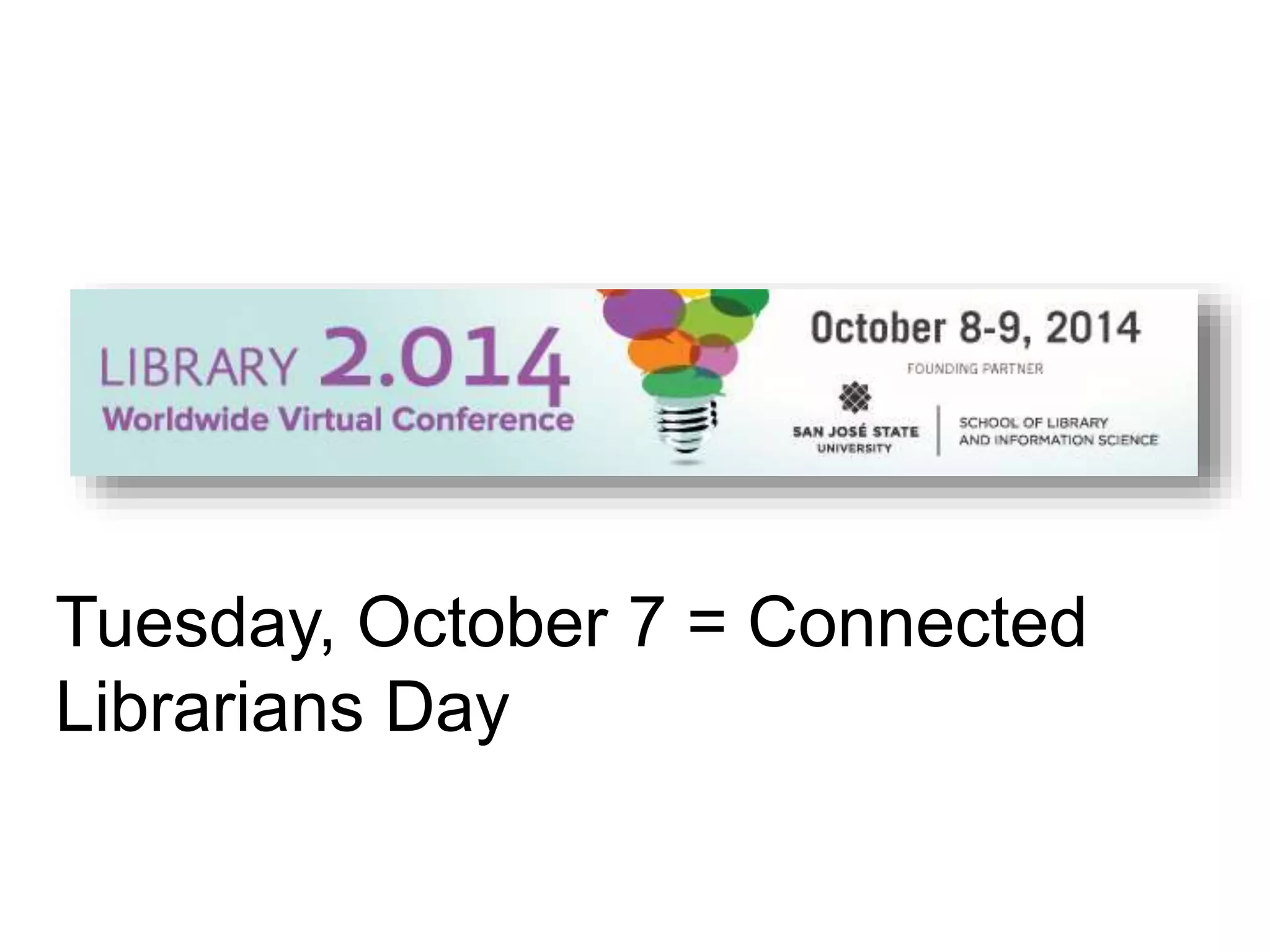 Tuesday, October 7 = Connected
Librarians Day
 