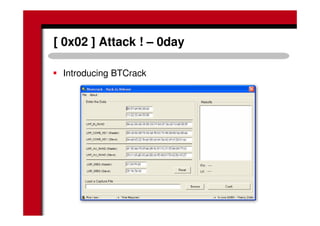 [ 0x02 ] Attack ! – 0day
Introducing BTCrack
 