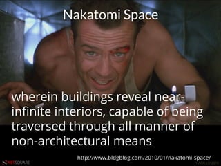 HACK.LU 2016NETSQUARE
wherein buildings reveal near-
inﬁnite interiors, capable of being
traversed through all manner of
non-architectural means
http://www.bldgblog.com/2010/01/nakatomi-space/
Nakatomi Space
 