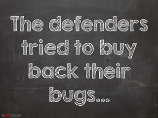 HACK.LU 2016NETSQUARE
The defenders
tried to buy
back their
bugs...
 