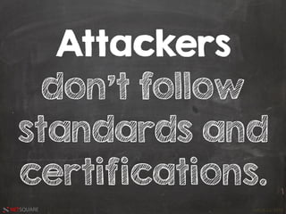HACK.LU 2016NETSQUARE
Attackers
don't follow
standards and
certifications.
 
