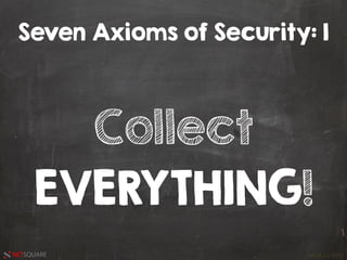 HACK.LU 2016NETSQUARE
Collect
EVERYTHING!
Seven Axioms of Security: 1
 