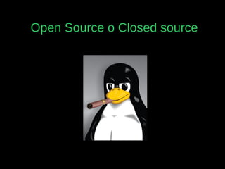 Open Source o Closed source
 