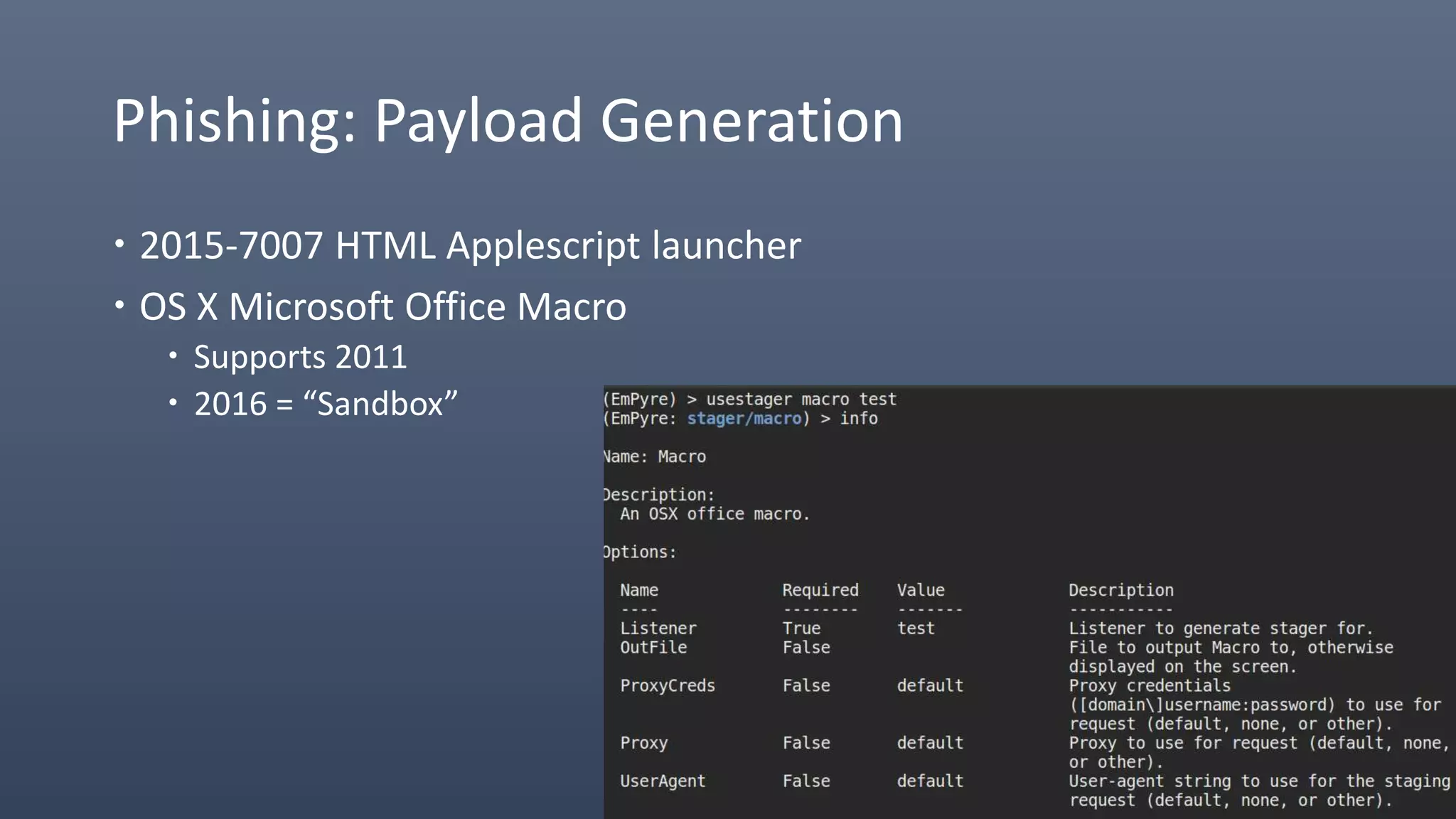 Phishing: Payload Generation
 2015-7007 HTML Applescript launcher
 OS X Microsoft Office Macro
 Supports 2011
 2016 = “Sandbox”
 